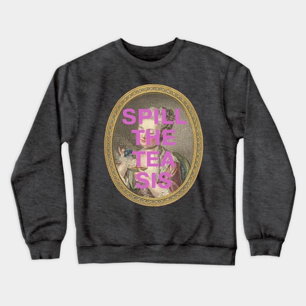 "SPILL THE TEA SIS": 18th century portrait of a young woman (with tongue-in-cheek caption in purple) Crewneck Sweatshirt by PlanetSnark